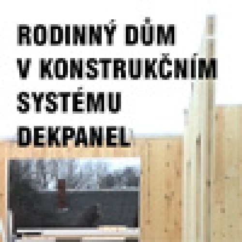 RODINNÝ DŮM V KONSTRUKČNÍM SYSTÉMU DEKPANEL