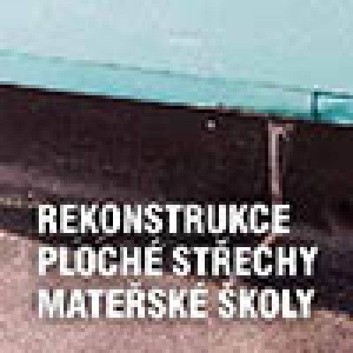 REKONSTRUKCE PLOCHÉ STŘECHY MATEŘSKÉ ŠKOLY